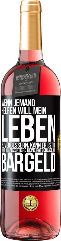 29,95 € Kostenloser Versand | Roséwein ROSÉ Ausgabe Wenn jemand helfen will mein Leben zu verbessern, kann er es tun. Aber ich akzeptiere keine Ratschläge, nur Bargeld Schwarzes Etikett. Anpassbares Etikett Junger Wein Ernte 2025 Tempranillo