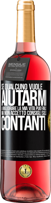 «Se qualcuno vuole aiutarmi a migliorare la mia vita, può farlo. Ma non accetto consigli, solo contanti» Edizione ROSÉ