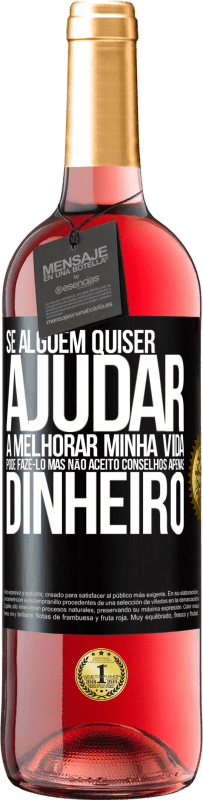 29,95 € | Vinho rosé Edição ROSÉ Se alguém quiser ajudar a melhorar minha vida, pode fazê-lo. Mas não aceito conselhos, apenas dinheiro Etiqueta Preta. Etiqueta personalizável Vinho jovem Colheita 2024 Tempranillo