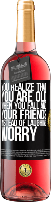 29,95 € Free Shipping | Rosé Wine ROSÉ Edition You realize that you are old when you fall and your friends, instead of laughing, worry Black Label. Customizable label Young wine Harvest 2023 Tempranillo
