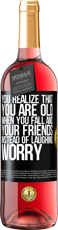 29,95 € | Rosé Wine ROSÉ Edition You realize that you are old when you fall and your friends, instead of laughing, worry Black Label. Customizable label Young wine Harvest 2024 Tempranillo