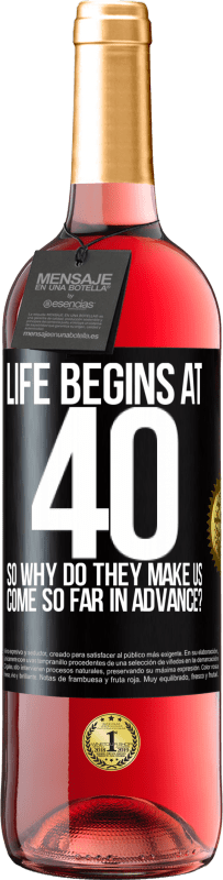 29,95 € | Rosé Wine ROSÉ Edition Life begins at 40. So why do they make us come so far in advance? Black Label. Customizable label Young wine Harvest 2023 Tempranillo