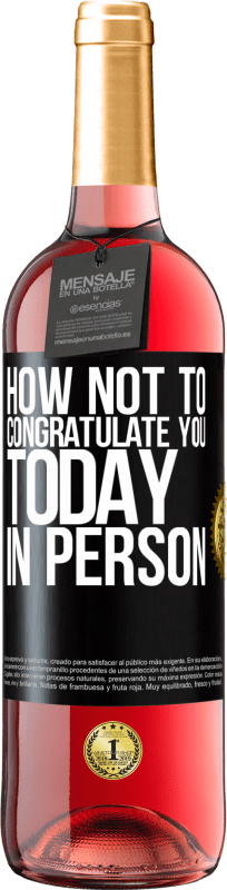 29,95 € | Rosé Wine ROSÉ Edition How not to congratulate you today, in person Black Label. Customizable label Young wine Harvest 2023 Tempranillo