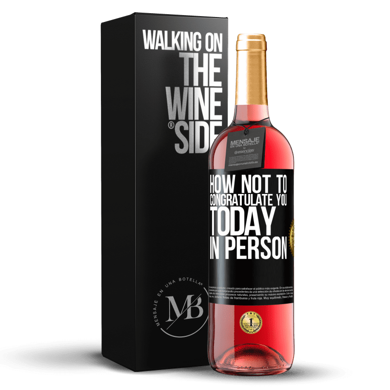 29,95 € Free Shipping | Rosé Wine ROSÉ Edition How not to congratulate you today, in person Black Label. Customizable label Young wine Harvest 2023 Tempranillo
