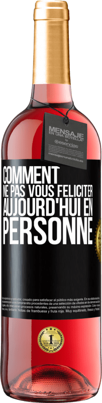 29,95 € | Vin rosé Édition ROSÉ Comment ne pas vous féliciter aujourd'hui, en personne Étiquette Noire. Étiquette personnalisable Vin jeune Récolte 2024 Tempranillo