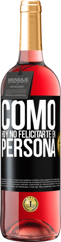 29,95 € | Vino Rosado Edición ROSÉ Como hoy no felicitarte, en persona Etiqueta Negra. Etiqueta personalizable Vino joven Cosecha 2023 Tempranillo
