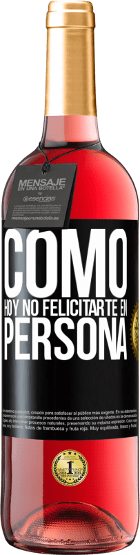 29,95 € | Vino Rosado Edición ROSÉ Como hoy no felicitarte, en persona Etiqueta Negra. Etiqueta personalizable Vino joven Cosecha 2024 Tempranillo