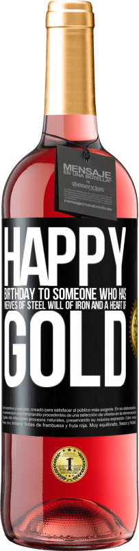 29,95 € | Rosé Wine ROSÉ Edition Happy birthday to someone who has nerves of steel, will of iron and a heart of gold Black Label. Customizable label Young wine Harvest 2024 Tempranillo