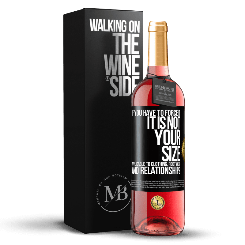 29,95 € Free Shipping | Rosé Wine ROSÉ Edition If you have to force it, it is not your size. Applicable to clothing, footwear and relationships Black Label. Customizable label Young wine Harvest 2024 Tempranillo