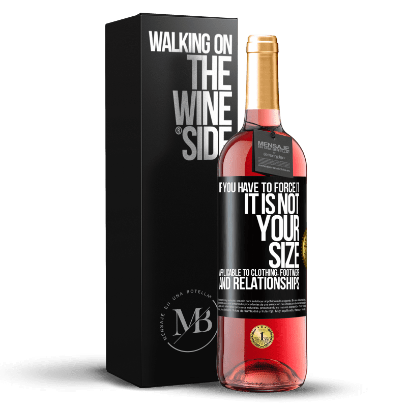 29,95 € Free Shipping | Rosé Wine ROSÉ Edition If you have to force it, it is not your size. Applicable to clothing, footwear and relationships Black Label. Customizable label Young wine Harvest 2025 Tempranillo