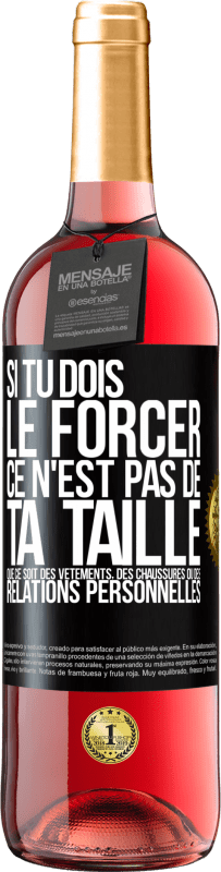 «Si tu dois le forcer ce n'est pas de ta taille. Que ce soit des vêtements, des chaussures ou des relations personnelles» Édition ROSÉ