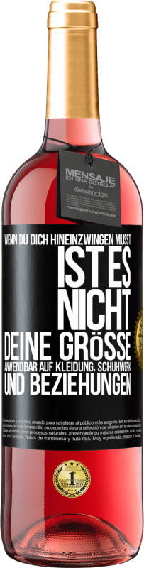 29,95 € Kostenloser Versand | Roséwein ROSÉ Ausgabe Wenn du dich hineinzwingen musst, ist es nicht deine Größe. Anwendbar auf Kleidung, Schuhwerk und Beziehungen Schwarzes Etikett. Anpassbares Etikett Junger Wein Ernte 2023 Tempranillo