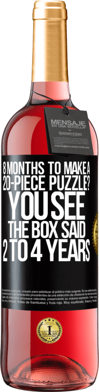 29,95 € Free Shipping | Rosé Wine ROSÉ Edition 8 months to make a 20-piece puzzle? You see, the box said 2 to 4 years Black Label. Customizable label Young wine Harvest 2023 Tempranillo