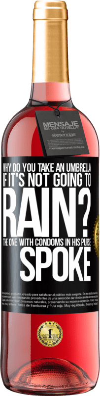 29,95 € Free Shipping | Rosé Wine ROSÉ Edition Why do you take an umbrella if it's not going to rain? The one with condoms in his purse spoke Black Label. Customizable label Young wine Harvest 2023 Tempranillo