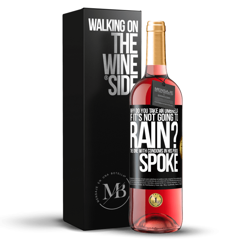 29,95 € Free Shipping | Rosé Wine ROSÉ Edition Why do you take an umbrella if it's not going to rain? The one with condoms in his purse spoke Black Label. Customizable label Young wine Harvest 2024 Tempranillo