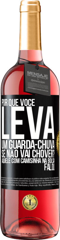 29,95 € Envio grátis | Vinho rosé Edição ROSÉ Por que você leva um guarda-chuva se não vai chover? Aquele com camisinha na bolsa falou Etiqueta Preta. Etiqueta personalizável Vinho jovem Colheita 2025 Tempranillo