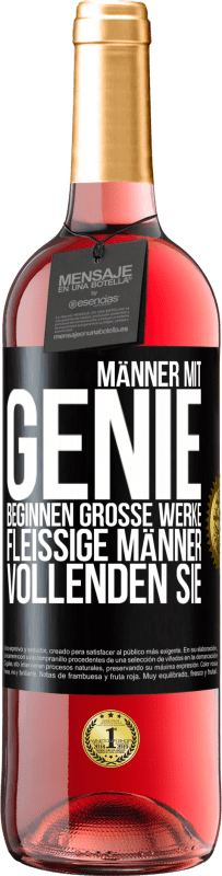 Kostenloser Versand | Roséwein ROSÉ Ausgabe Männer mit Genie beginnen große Werke. Fleißige Männer vollenden sie. Schwarzes Etikett. Anpassbares Etikett Junger Wein Ernte 2023 Tempranillo