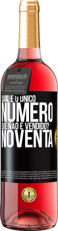 «Qual é o único número que não é vendido? Noventa» Edição ROSÉ