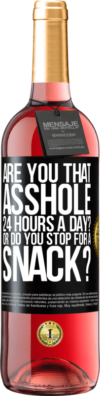 Free Shipping | Rosé Wine ROSÉ Edition Are you that asshole 24 hours a day? Or do you stop for a snack? Black Label. Customizable label Young wine Harvest 2023 Tempranillo