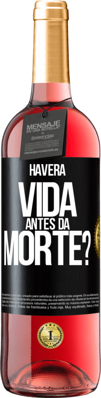 «Haverá vida antes da morte?» Edição ROSÉ