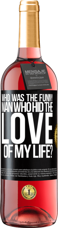 Free Shipping | Rosé Wine ROSÉ Edition Who was the funny man who hid the love of my life? Black Label. Customizable label Young wine Harvest 2023 Tempranillo