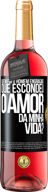 Envio grátis | Vinho rosé Edição ROSÉ Quem foi o homem engraçado que escondeu o amor da minha vida? Etiqueta Preta. Etiqueta personalizável Vinho jovem Colheita 2023 Tempranillo