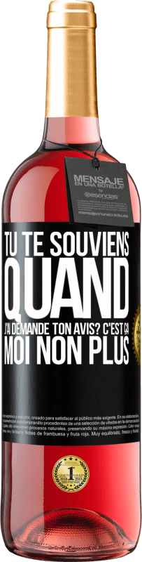 29,95 € | Vin rosé Édition ROSÉ Tu te souviens quand j'ai demandé ton avis? C'EST ÇA. Moi non plus Étiquette Noire. Étiquette personnalisable Vin jeune Récolte 2023 Tempranillo