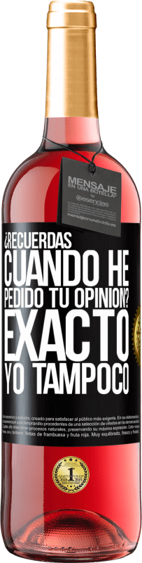 29,95 € | Vino Rosado Edición ROSÉ ¿Recuerdas cuando he pedido tu opinión? EXACTO. Yo tampoco Etiqueta Negra. Etiqueta personalizable Vino joven Cosecha 2023 Tempranillo