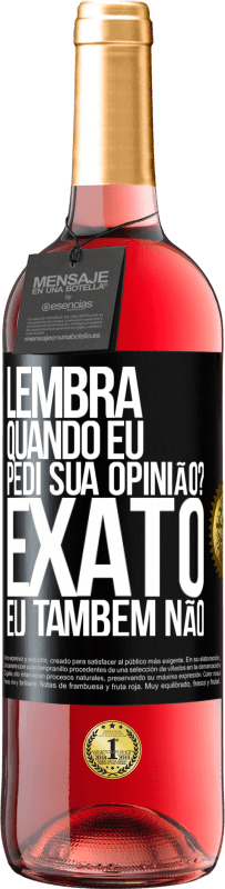 29,95 € | Vinho rosé Edição ROSÉ Lembra quando eu pedi sua opinião? EXATO. Eu também não Etiqueta Preta. Etiqueta personalizável Vinho jovem Colheita 2023 Tempranillo