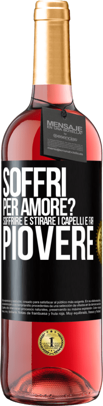 Spedizione Gratuita | Vino rosato Edizione ROSÉ Soffri per amore? Soffrire è stirare i capelli e far piovere Etichetta Nera. Etichetta personalizzabile Vino giovane Raccogliere 2023 Tempranillo