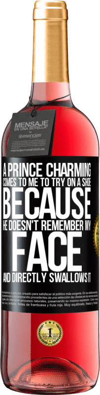 29,95 € Free Shipping | Rosé Wine ROSÉ Edition A prince charming comes to me to try on a shoe because he doesn't remember my face and directly swallows it Black Label. Customizable label Young wine Harvest 2023 Tempranillo