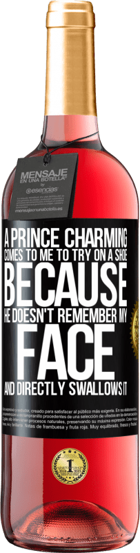 29,95 € Free Shipping | Rosé Wine ROSÉ Edition A prince charming comes to me to try on a shoe because he doesn't remember my face and directly swallows it Black Label. Customizable label Young wine Harvest 2025 Tempranillo