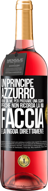 29,95 € Spedizione Gratuita | Vino rosato Edizione ROSÉ Un principe azzurro viene da me per provare una scarpa perché non ricorda la mia faccia e la ingoia direttamente Etichetta Nera. Etichetta personalizzabile Vino giovane Raccogliere 2025 Tempranillo