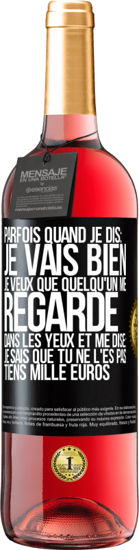 29,95 € Envoi gratuit | Vin rosé Édition ROSÉ Parfois quand je dis: je vais bien, je veux que quelqu'un me regarde dans les yeux et me dise: je sais que tu ne l'es pas, tiens Étiquette Noire. Étiquette personnalisable Vin jeune Récolte 2025 Tempranillo