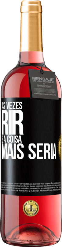 29,95 € Envio grátis | Vinho rosé Edição ROSÉ Às vezes rir é a coisa mais séria Etiqueta Preta. Etiqueta personalizável Vinho jovem Colheita 2025 Tempranillo