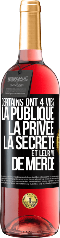 29,95 € | Vin rosé Édition ROSÉ Certains ont 4 vies: la publique, la privée, la secrète et leur vie de merde Étiquette Noire. Étiquette personnalisable Vin jeune Récolte 2024 Tempranillo