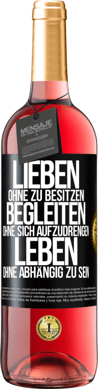 29,95 € Kostenloser Versand | Roséwein ROSÉ Ausgabe Lieben ohne zu besitzen, begleiten ohne sich aufzudrengen, leben ohne abhängig zu sein Schwarzes Etikett. Anpassbares Etikett Junger Wein Ernte 2025 Tempranillo