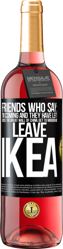 Free Shipping | Rosé Wine ROSÉ Edition Friends who say: I'm coming. And they have left: cross the Great Wall of China, get to Mordor and leave Ikea Black Label. Customizable label Young wine Harvest 2023 Tempranillo