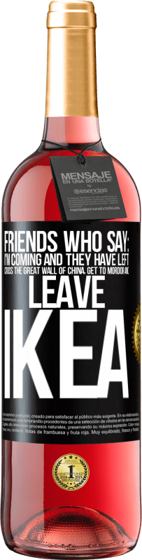29,95 € | Rosé Wine ROSÉ Edition Friends who say: I'm coming. And they have left: cross the Great Wall of China, get to Mordor and leave Ikea Black Label. Customizable label Young wine Harvest 2025 Tempranillo