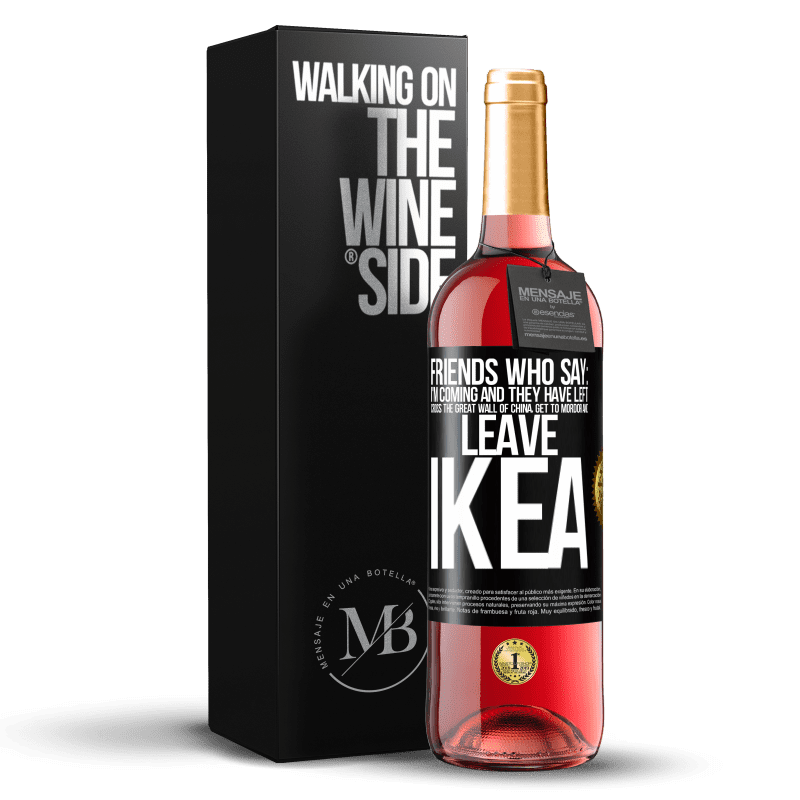 29,95 € Бесплатная доставка | Розовое вино Издание ROSÉ Друзья, которые говорят: я иду. И им остается: пересечь Великую Китайскую стену, добраться до Мордора и покинуть Икею Черная метка. Настраиваемая этикетка Молодое вино Урожай 2023 Tempranillo