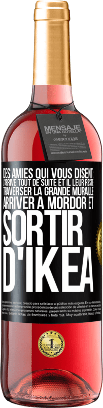 Envoi gratuit | Vin rosé Édition ROSÉ Des amies qui vous disent: j'arrive tout de suite. Et il leur reste: traverser la Grande Muraille, arriver à Mordor et sortir d' Étiquette Noire. Étiquette personnalisable Vin jeune Récolte 2023 Tempranillo