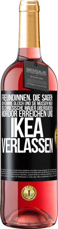 29,95 € | Roséwein ROSÉ Ausgabe Freundinnen, die sagen: Ich komme gleich. Und sie müssen noch: die Chinesische Mauer überqueren, Mordor erreichen und Ikea verla Schwarzes Etikett. Anpassbares Etikett Junger Wein Ernte 2025 Tempranillo