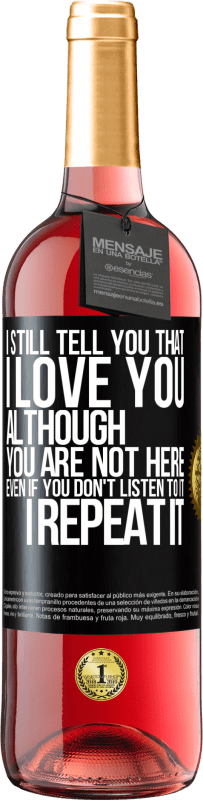 29,95 € | Rosé Wine ROSÉ Edition I still tell you that I love you. Although you are not here. Even if you don't listen to it. I repeat it Black Label. Customizable label Young wine Harvest 2023 Tempranillo