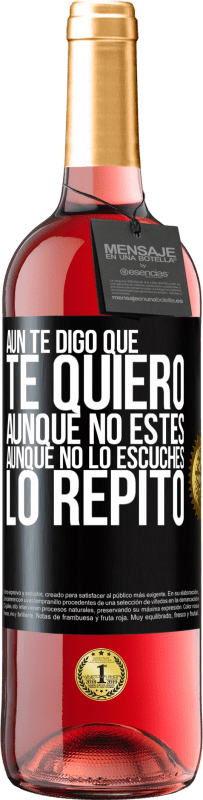 29,95 € | Vino Rosado Edición ROSÉ Aún te digo que te quiero. Aunque no estés. Aunque no lo escuches. Lo repito Etiqueta Negra. Etiqueta personalizable Vino joven Cosecha 2024 Tempranillo