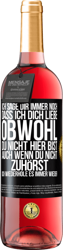 29,95 € | Roséwein ROSÉ Ausgabe Ich sage Dir immer noch, dass ich Dich liebe. Obwohl Du nicht hier bist. Auch wenn Du nicht zuhörst. Ich wiederhole es immer wie Schwarzes Etikett. Anpassbares Etikett Junger Wein Ernte 2025 Tempranillo