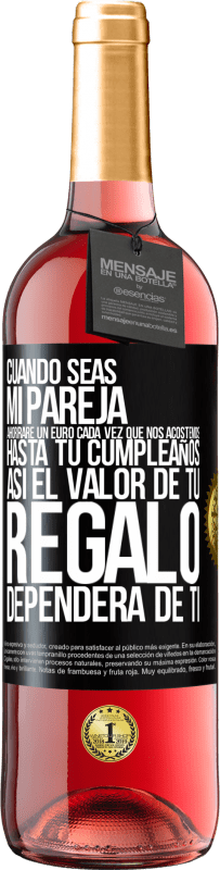 29,95 € Envío gratis | Vino Rosado Edición ROSÉ Cuando seas mi pareja, ahorraré un euro cada vez que nos acostemos hasta tu cumpleaños, así el valor de tu regalo dependerá Etiqueta Negra. Etiqueta personalizable Vino joven Cosecha 2023 Tempranillo