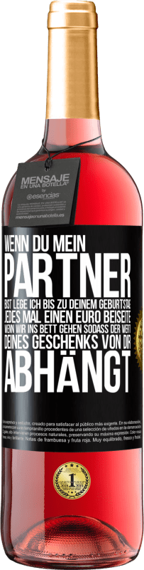 29,95 € | Roséwein ROSÉ Ausgabe Wenn Du mein Partner bist, lege ich bis zu Deinem Geburtstag jedes Mal einen Euro beiseite, wenn wir ins Bett gehen, sodass der Schwarzes Etikett. Anpassbares Etikett Junger Wein Ernte 2024 Tempranillo