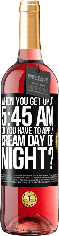 29,95 € Free Shipping | Rosé Wine ROSÉ Edition When you get up at 5:45 AM, do you have to apply cream day or night? Black Label. Customizable label Young wine Harvest 2023 Tempranillo