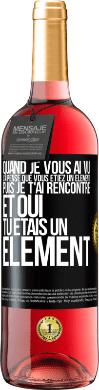 29,95 € Envoi gratuit | Vin rosé Édition ROSÉ Quand je vous ai vu, j'ai pensé que vous étiez un élément. Puis je t'ai rencontré et oui tu étais un élément Étiquette Noire. Étiquette personnalisable Vin jeune Récolte 2025 Tempranillo