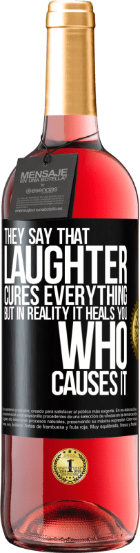 «They say that laughter cures everything, but in reality it heals you who causes it» ROSÉ Edition